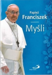Papież Franciszek. Myśli - Papież Franciszek