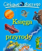 Ciekawe dlaczego Księga przyrody - Opracowanie zbiorowe