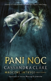 Mroczne Intrygi. Tom 1. Pani Noc - Cassandra Clare