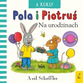 Pola i Piotruś A kuku! Na urodzinach - Scheffler Axel