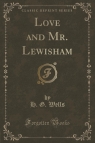 Love and Mr. Lewisham (Classic Reprint) Herbert George Wells
