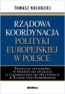 Rządowa koordynacja polityki europejskiej w Polsce Ewolucja systemowa w Kołodziej Tomasz