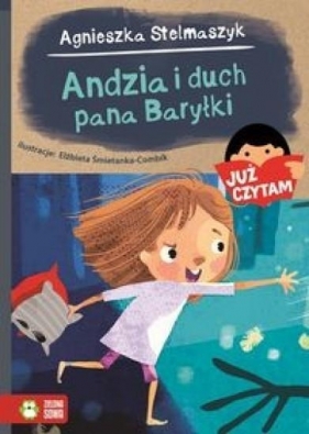 Andzia i duch pana Baryłki. Już czytam! - Agnieszka Stelmaszyk