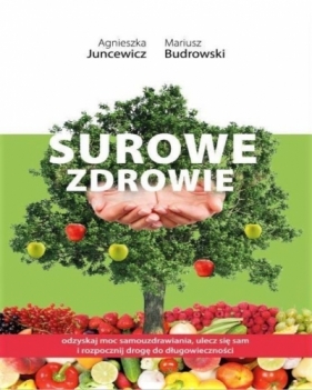 Surowe zdrowie - Juncewicz Agnieszka, Budrowski Mariusz