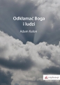 Odkłamać Boga i ludzi - Adam Kalon