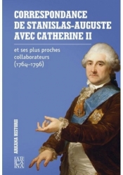 Correspondance de Stanislas - Auguste Avec Catherine II - Opracowanie zbiorowe