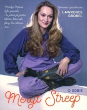 Meryl Streep o sobie - Grobel Lawrence