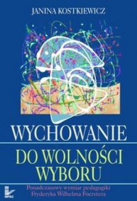 Wychowanie do wolności wyboru - Janina Kostkiewicz