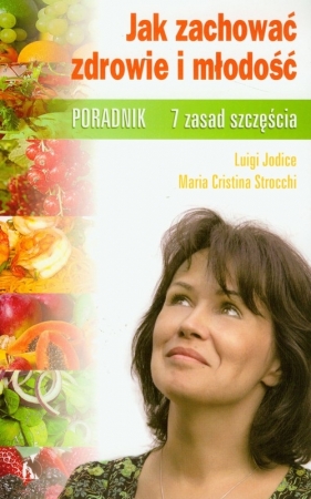 Jak zachować zdrowie i młodość 7 zasad szczęścia - Jodice Luigi, Strocchi Maria Cristina