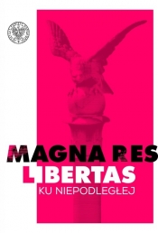 Magna res libertas Ku Niepodległej