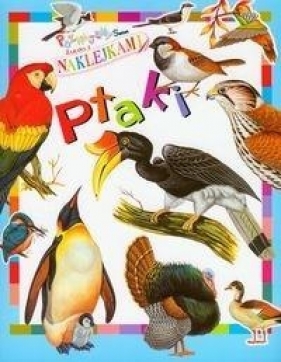 Ptaki Poznajemy świat Zabawa z naklejkami - Opracowanie zbiorowe