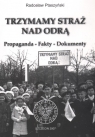 Trzymamy straż nad Odrą Propaganda fakty dokumenty Ptaszyński Radosław