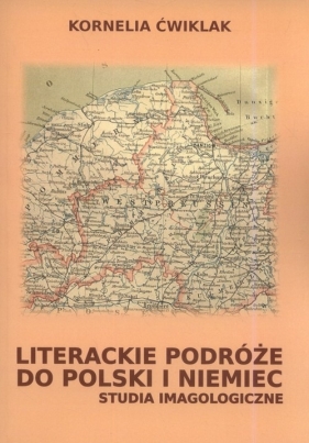 Literackie podróże do Polski i Niemiec - Kornelia Ćwiklak