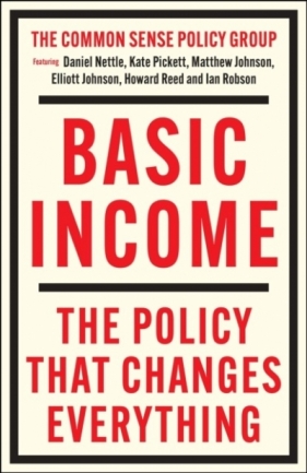 Basic Income. The Policy That Changes Everything wer. angielska - Opracowanie zbiorowe