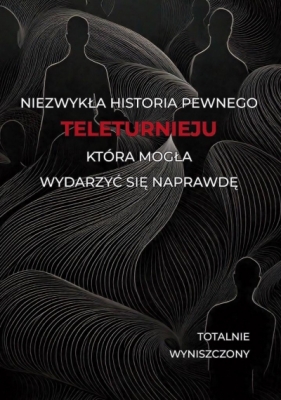 Historia pewnego teleturnieju, która mogła wydarzyć się naprawdę - Totalnie wyniszczony