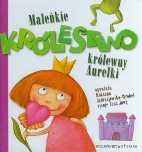 Maleńkie królestwo królewny Aurelki - Jędrzejewska-Wróbel Roksana