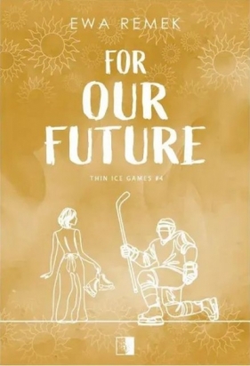 For Our Future. Seria Thin Ice Games. Tom 4 - Ewa Remek