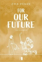 For Our Future. Seria Thin Ice Games. Tom 4 - Ewa Remek