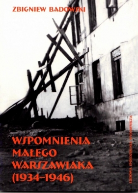 Wspomnienia małego warszawiaka (1934-1946) - Badowski Zbigniew