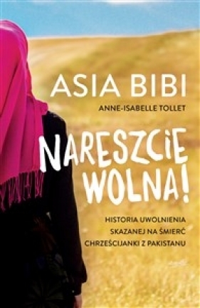 Nareszcie wolna! - Asia Bibi, Anne-Isabelle Tollet