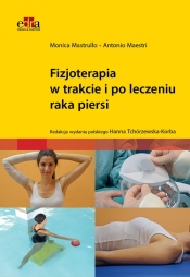 Fizjoterapia w trakcie i po leczeniu raka piersi - Monica Mastrullo, Antonio Maestri