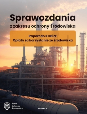 Sprawozdania z zakresu ochrony środowiska. Raport do KOBiZE. Opłaty za korzystanie ze środowiska - Praca zbiorowa