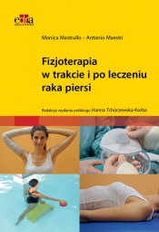 Fizjoterapia w trakcie i po leczeniu raka piersi - Mastrullo M., Maestri A.