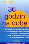 36 godzin na dobę Poradnik dla opiekunów osób z chorobą Alzheimera i Mace Nancy L., Rabins Peter V.