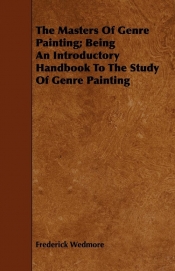 The Masters of Genre Painting; Being an Introductory Handbook to the Study of Genre Painting