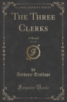 The Three Clerks, Vol. 2 of 3 A Novel (Classic Reprint) Trollope Anthony