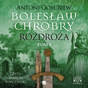 Bolesław Chrobry Rozdroża Tom 1 (Audiobook) - Gołubiew Antoni