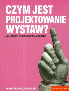 Czym jest projektowanie wystaw - Lorenc Jan, Skolnick Lee, Craig Berger