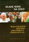 Kładę Wam na serce + CD Wizja polskiego Kościoła Jana Pawła II i