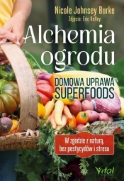 Alchemia ogrodu domowa uprawa superfoods - Nicole Johnsey Burke