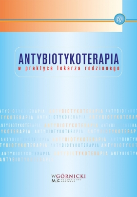 Antybiotykoterapia w praktyce lekarza rodzinnego - Opracowanie zbiorowe
