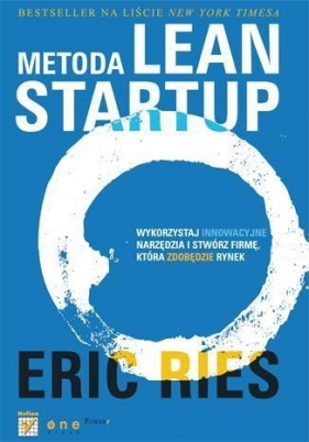 Metoda Lean Startup Wykorzystaj innowacyjne narzędzia i stwórz firmę, która zdobędzie rynek - Ries Eric