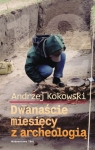 Dwanaście miesięcy z archeologią Kokowski Andrzej