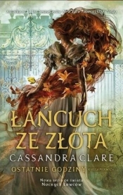 Łańcuch ze złota. Ostatnie godziny. Tom 1 - Cassandra Clare