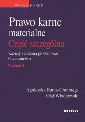 Prawo karne materialne. Część szczególna. Kazusy i zadania problemowe. Orzecznictwo - Kania-Chramęga Agnieszka, Włodkowski Olaf