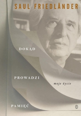 Dokąd prowadzi pamięć - Saul Friedländer