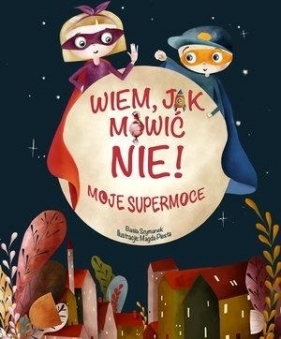 Wiem, jak mówić nie! Moje supermoce - Basia Szymanek