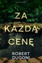 Za każdą cenę. Cykl z detektyw Tracy Crosswhite. Tom 6 - Robert Dugoni