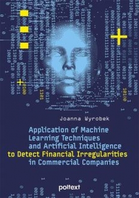 Application of Machine Learning Techniques and Artificial Intelligence to Detect Financial Irregularities in Commercial Companies - Wyrobek Joanna