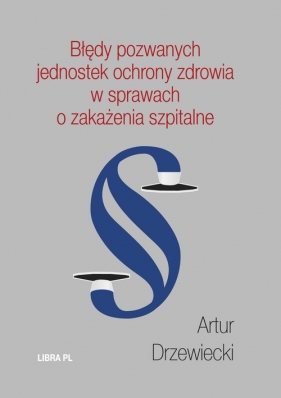 Błędy pozwanych jednostek w sprawach o zakażenia szpitalne - Drzewiecki Artur