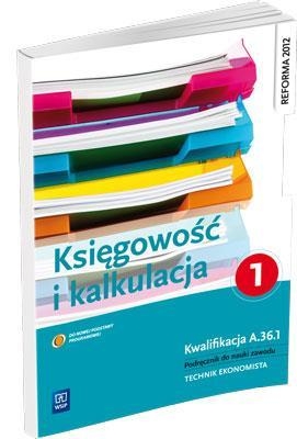 Księgowość i kalkulacja. Podręcznik do zawodu technik ekonomista. Część 1. Szkoły ponadgimnazjalne