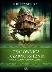 Czarownica i czarnoksiężnik. Bajki, legendy, podania ludowe - Tomasz Specyał