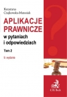 Aplikacje prawnicze w pytaniach i odpowiedziach Tom 2  Czajkowska-Matosiuk Katarzyna