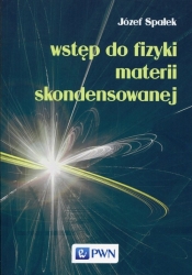 Wstęp do fizyki materii skondensowanej - Józef Spałek