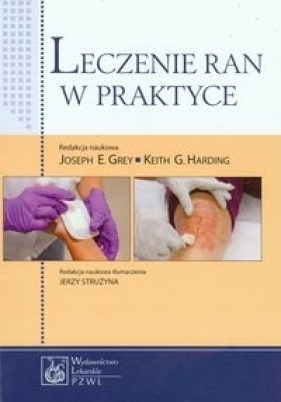 Leczenie ran w praktyce - Harding Keith G., Grey Joseph E.