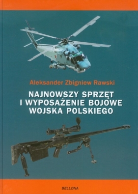 Najnowszy sprzęt i wyposażenie bojowe Wojska Polskiego - Rawski Aleksander Zbigniew